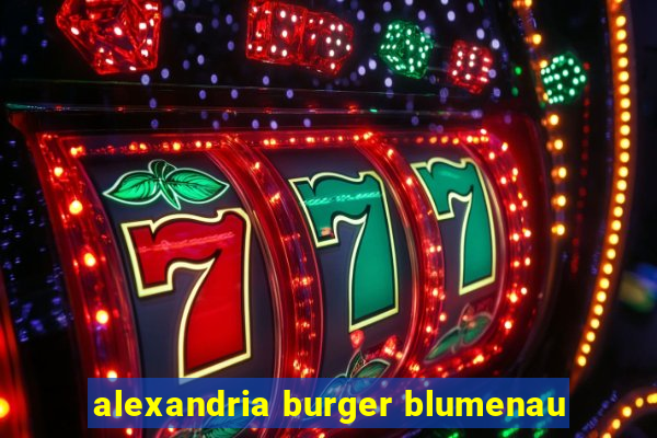 alexandria burger blumenau